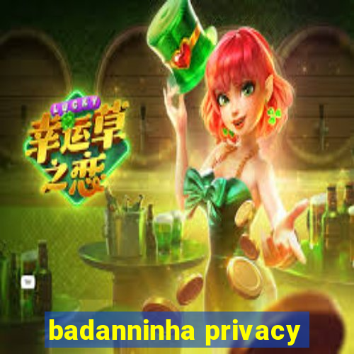 badanninha privacy